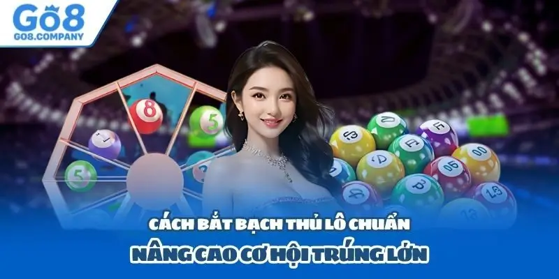 Cách bắt bạch thủ lô chuẩn