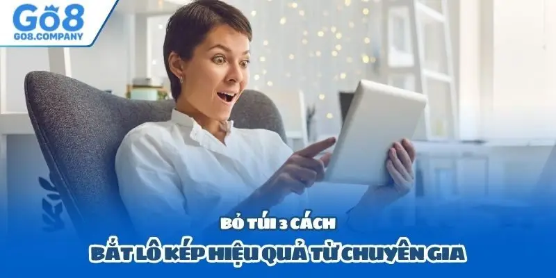Bỏ túi 3 cách bắt lô kép hiệu quả từ chuyên gia