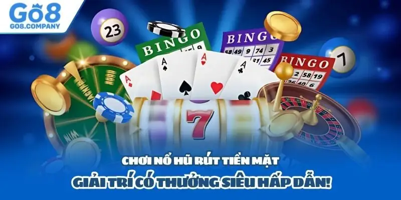 Chơi Nổ Hũ Rút Tiền Mặt