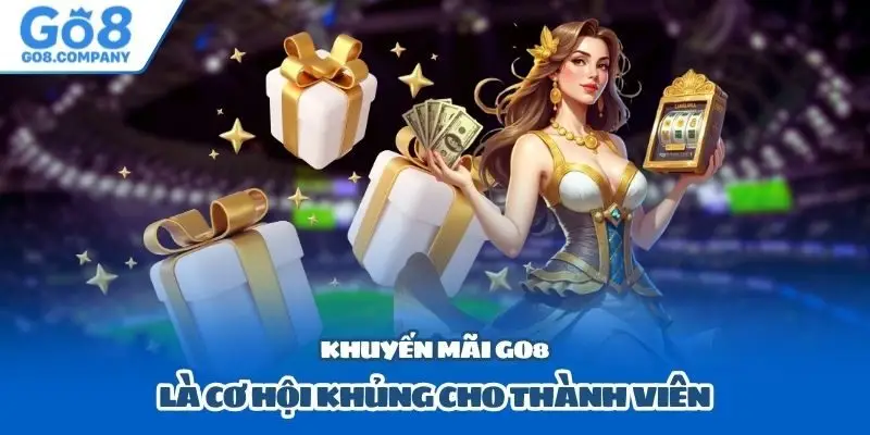 Khuyến mãi Go8 là cơ hội khủng cho thành viên