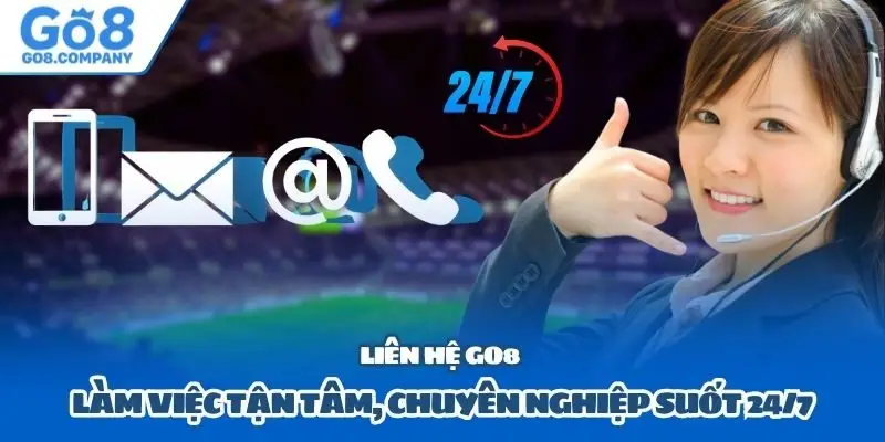 Liên hệ Go8 làm việc tận tâm, chuyên nghiệp suốt 24/7